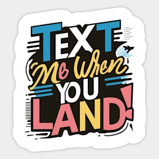 text me when you land Sticker